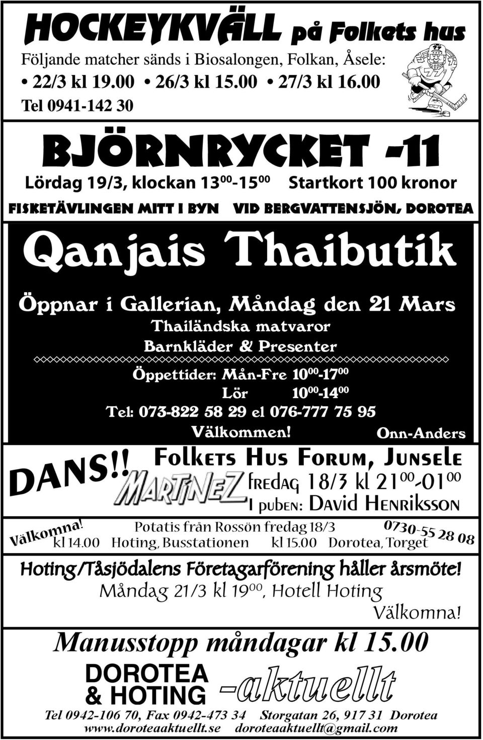 Onn-Anders Folkets Hus Forum, Junsele fredag 18/3 kl 21 00-01 00 I puben: David Henriksson 0730-55 28 08 Potatis från Rossön fredag 18/3 kl 14.00 Hoting, Busstationen kl 15.
