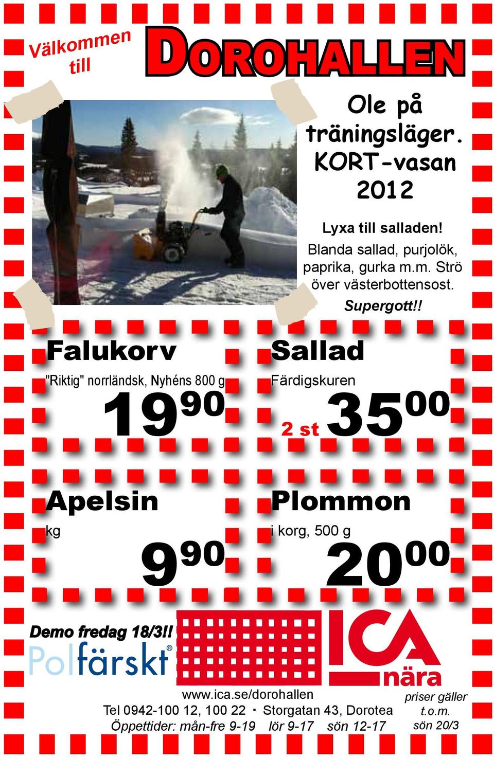 ! Falukorv "Riktig" norrländsk, Nyhéns 800 g 19 90 Apelsin kg 9 90 Sallad Färdigskuren 2 st 35 00 Plommon i korg,