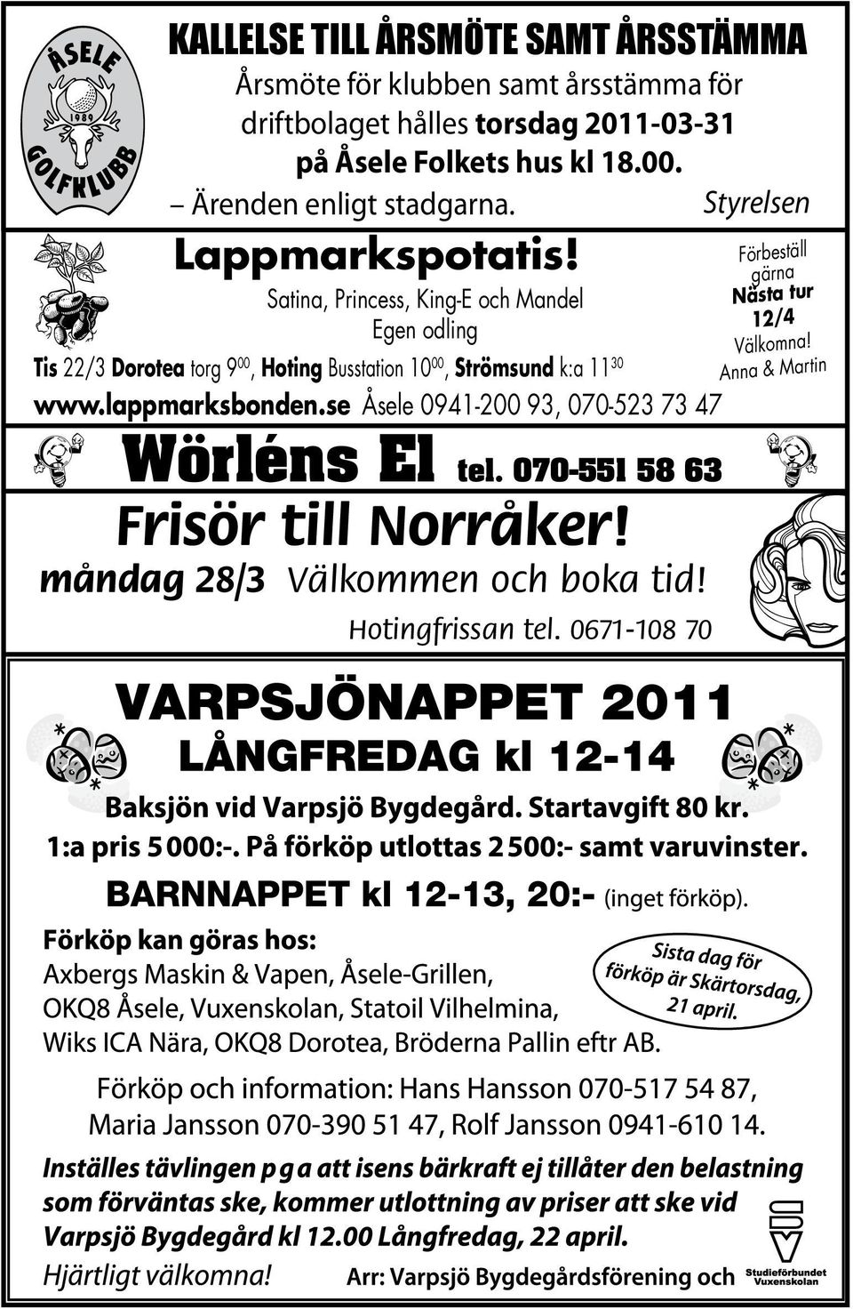 Förbeställ Satina, Princess, King-E och Mandel Egen odling Tis 22/3 Dorotea torg 9 00, Hoting Busstation 10 00, Strömsund k:a 11 30