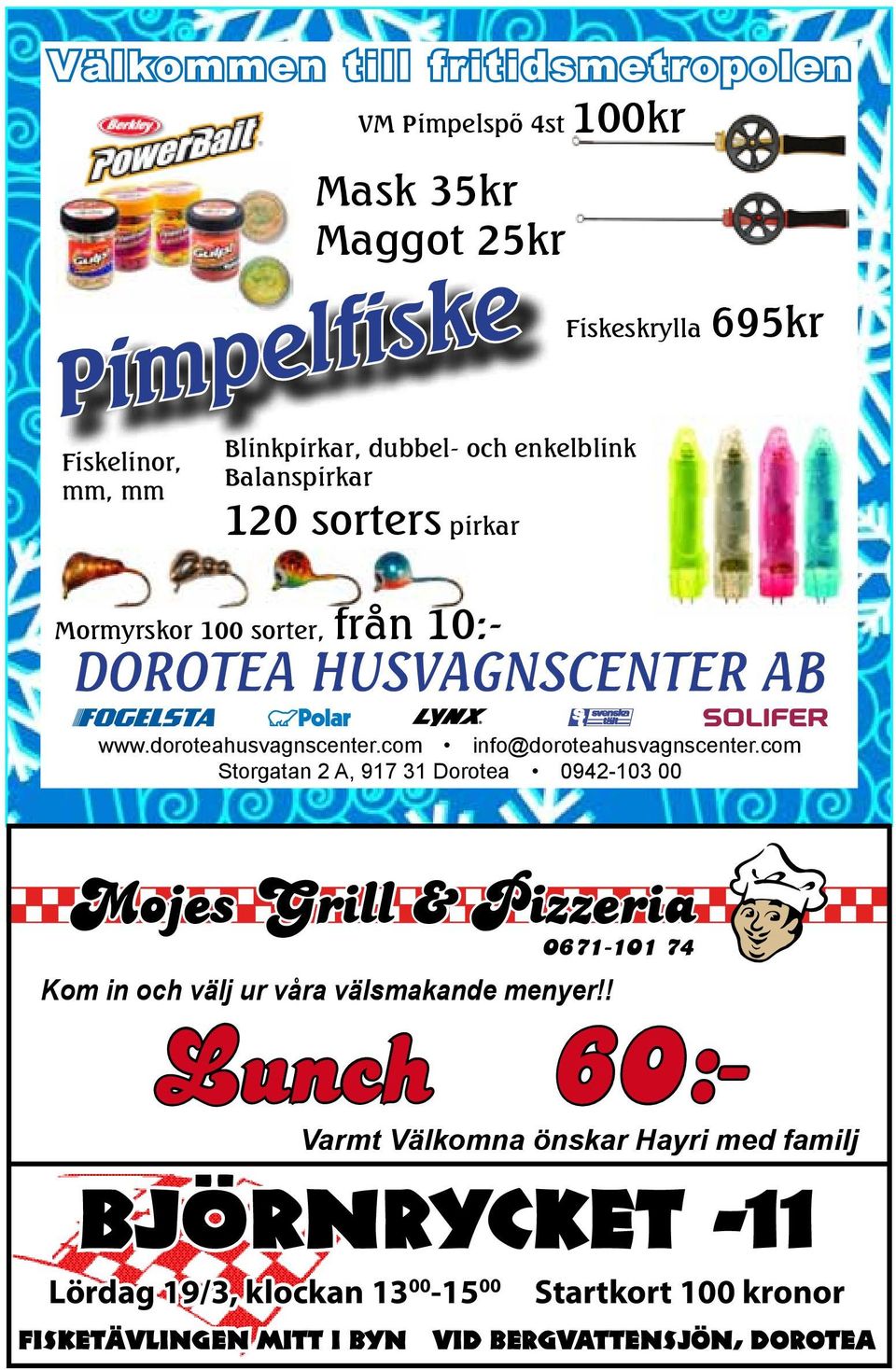 com Storgatan 2 A, 917 31 Dorotea 0942-103 00 Mojes Grill & Pizzeria 0671-101 74 Kom in och välj ur våra välsmakande menyer!
