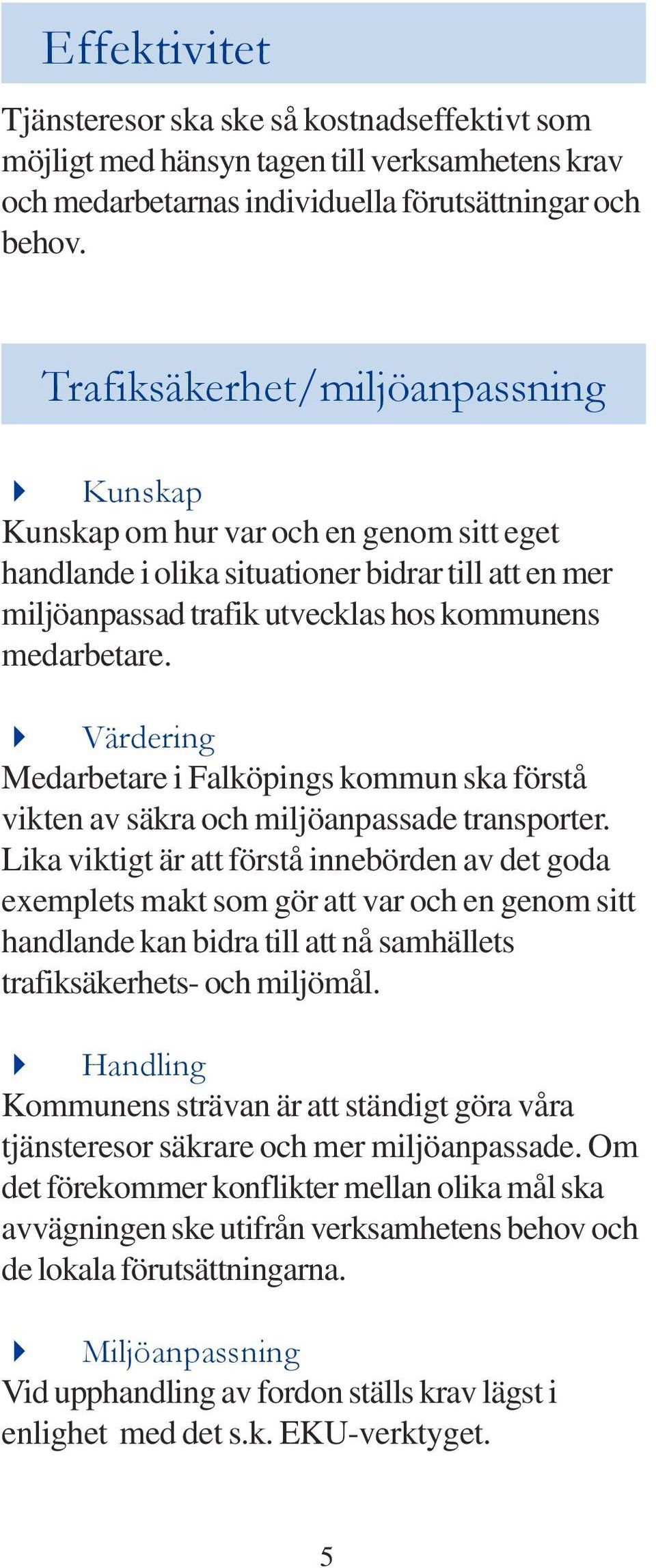 Värdering Medarbetare i Falköpings kommun ska förstå vikten av säkra och miljöanpassade transporter.