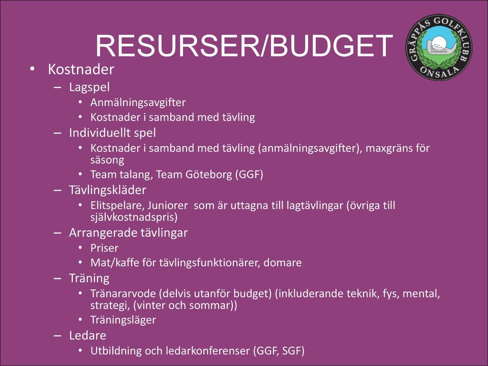 lagtävlingar (övriga till självkostnadspris) Arrangerade tävlingar Priser Mat/kaffe för tävlingsfunktionärer, domare Träning Tränararvode