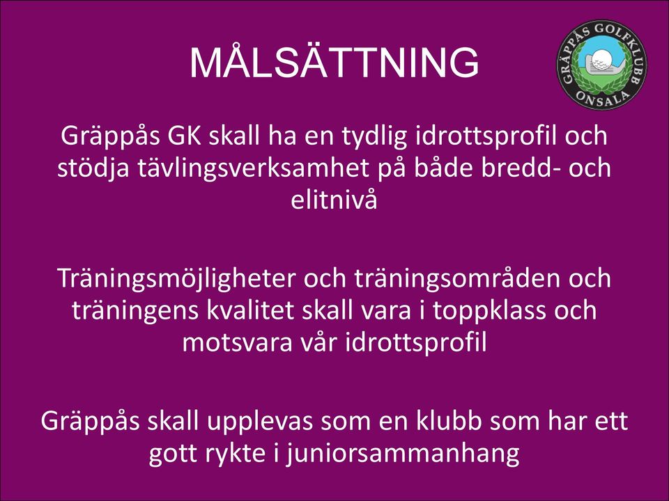 träningsområden och träningens kvalitet skall vara i toppklass och motsvara