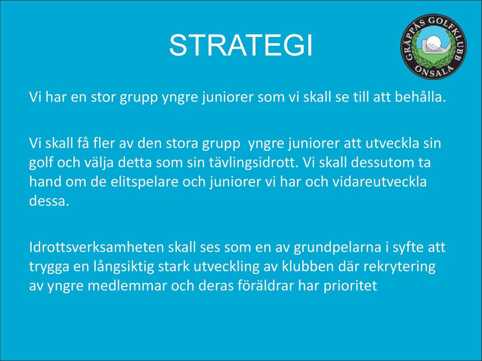 Vi skall dessutom ta hand om de elitspelare och juniorer vi har och vidareutveckla dessa.