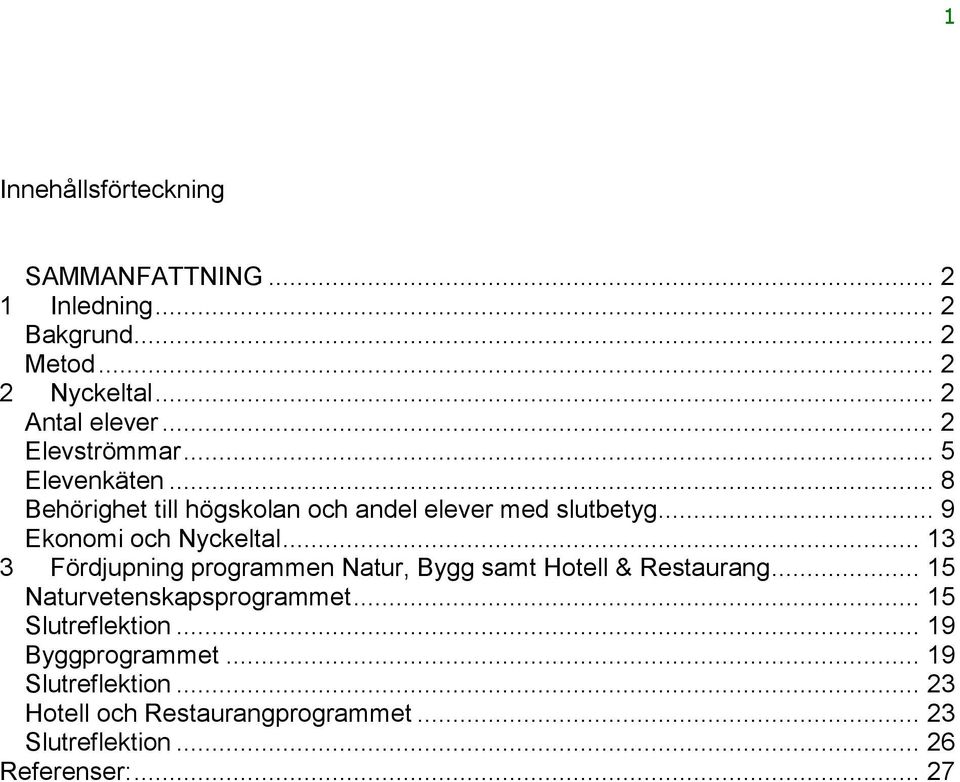 .. 9 Ekonomi och Nyckeltal... 13 3 Fördjupning programmen Natur, Bygg samt Hotell & Restaurang.