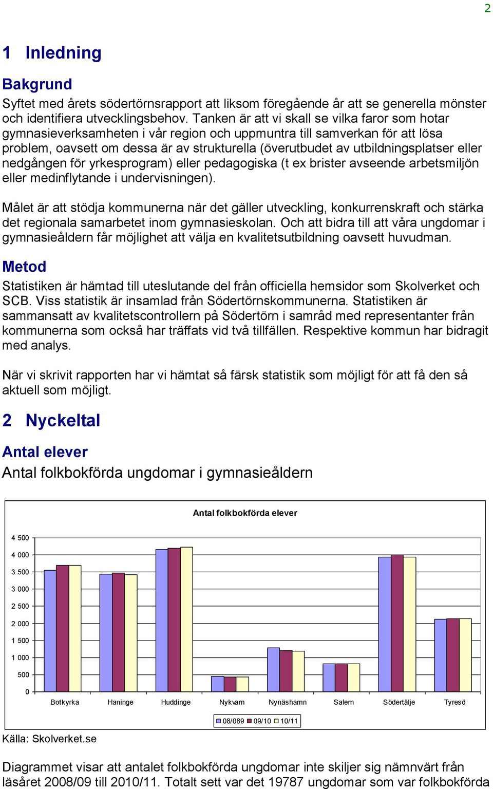 utbildningsplatser eller nedgången för yrkesprogram) eller pedagogiska (t ex brister avseende arbetsmiljön eller medinflytande i undervisningen).