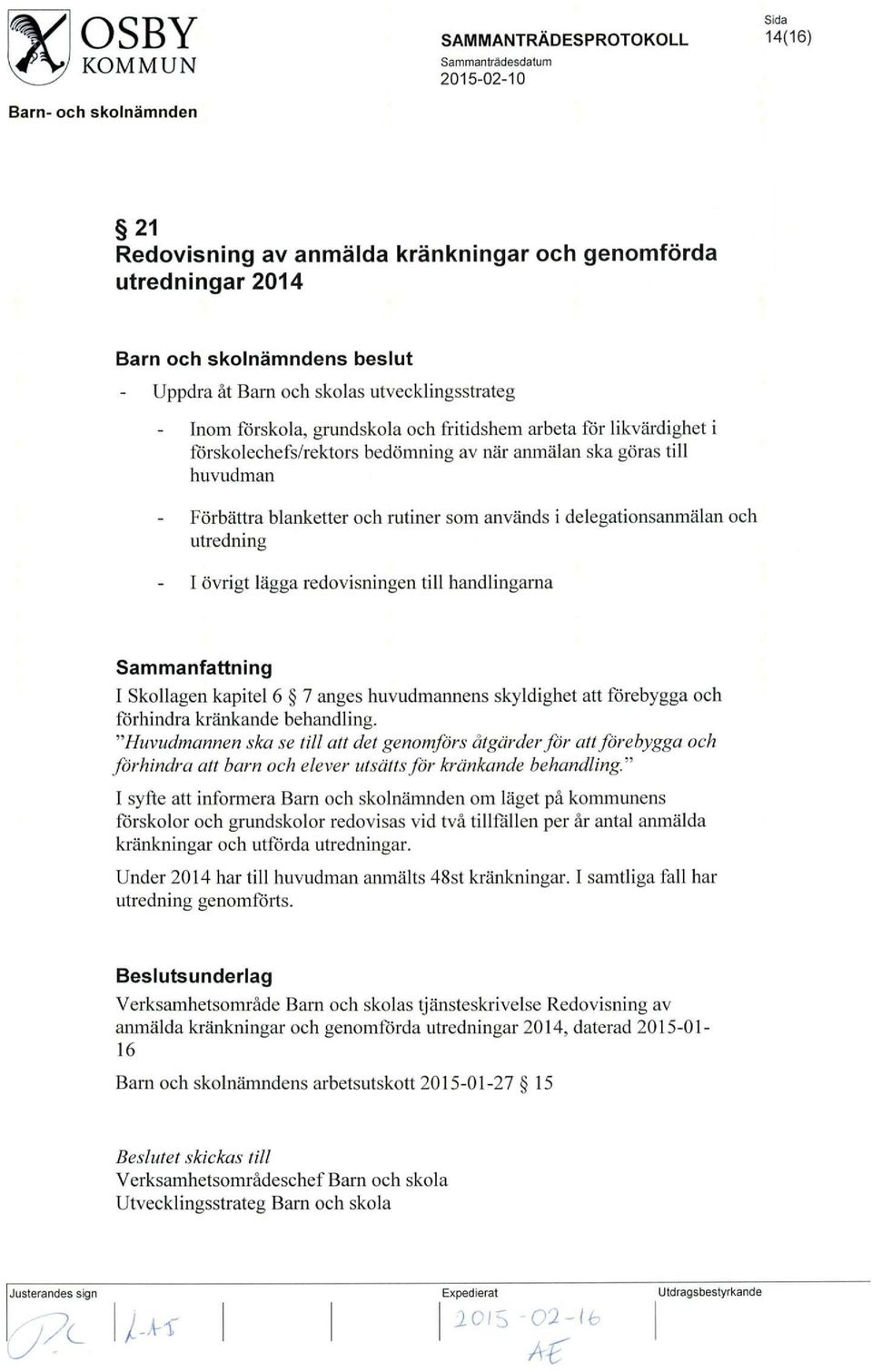 handlingarna I Skollagen kapitel 6 7 anges huvudmannens skyldighet att forebygga och forhindra krankande behandling.