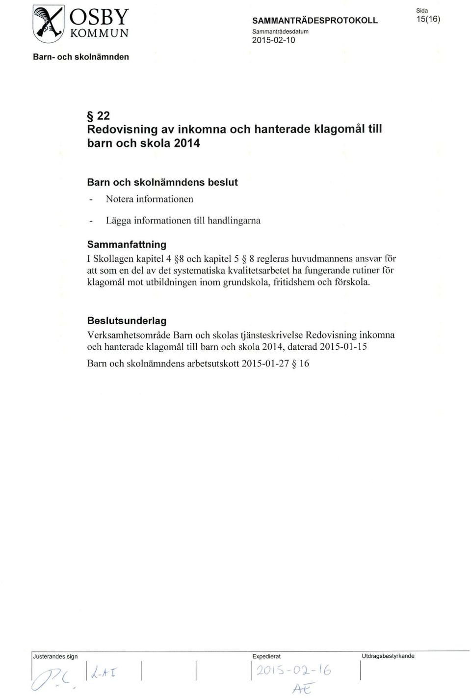 kvalitetsarbetet ha fungerande rutiner for klagomal mot utbildningen inom grundskola, fritidshem och forskola.