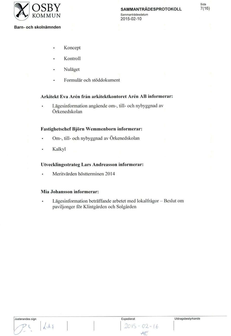 informerar: Om-, till- och nybyggnad av Orkenedskolan Kalkyl Utvecklingsstrateg Lars Andreasson informerar: Meritvarden