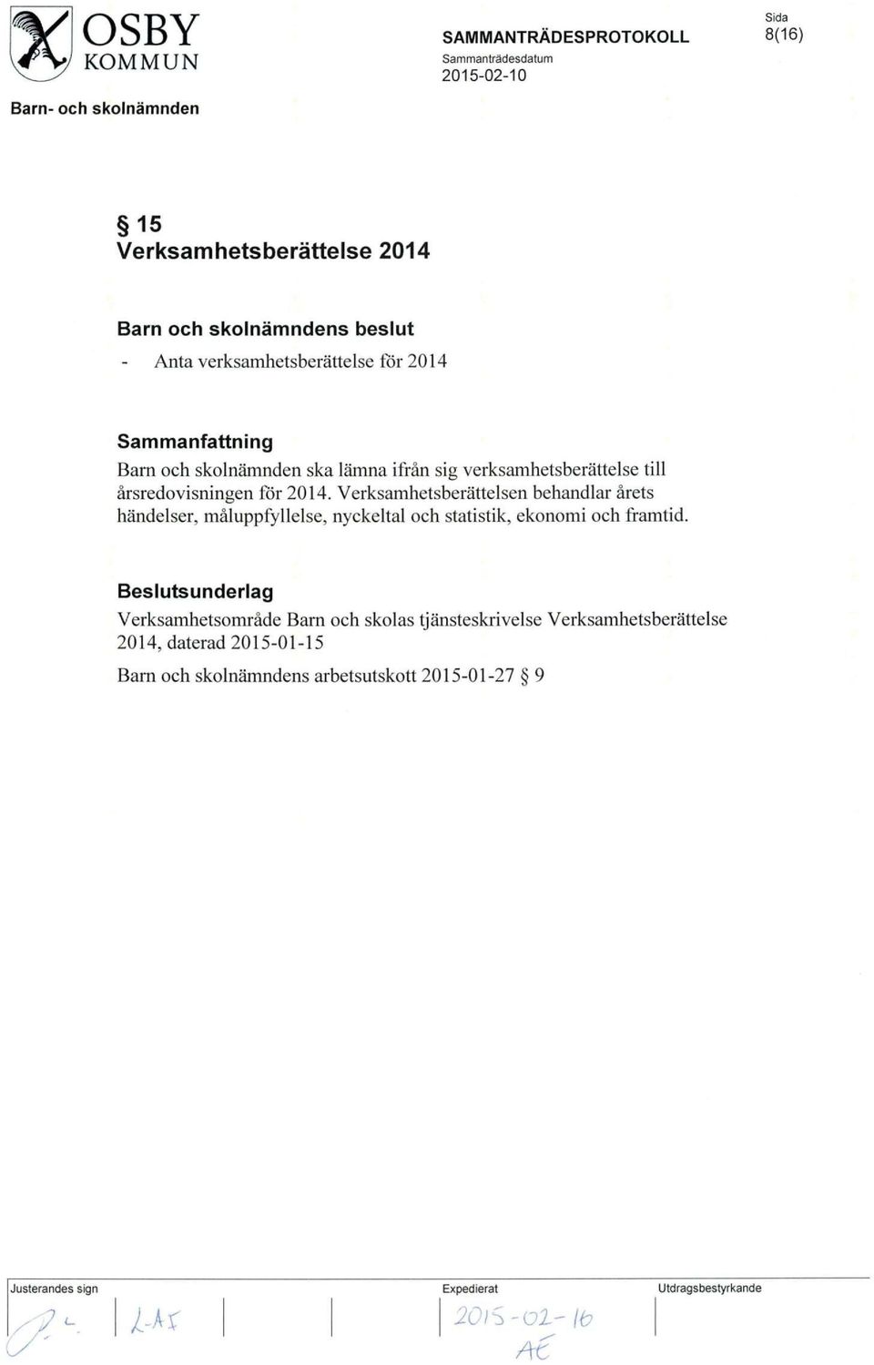 Verksamhetsberattelsen behandlar arets handelser, maluppfyllelse, nyckeltal och statistik, ekonomi och framtid.
