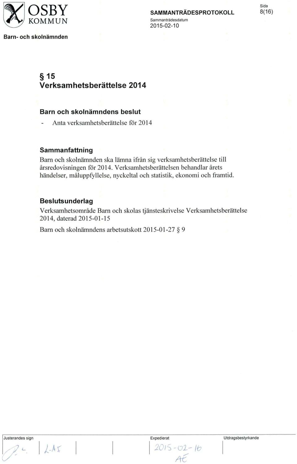 Verksamhetsberattelsen behandlar arets handelser, maluppfyllelse, nyckeltal och statistik, ekonomi och framtid.