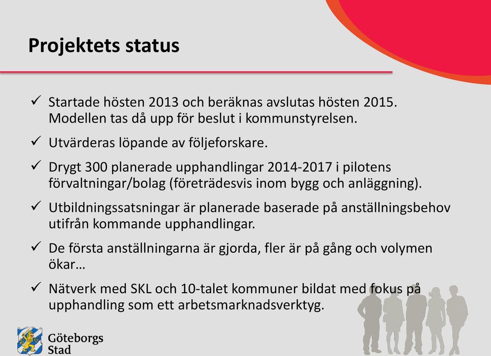 Drygt 300 planerade upphandlingar 2014-2017 i pilotens förvaltningar/bolag (företrädesvis inom bygg och anläggning).