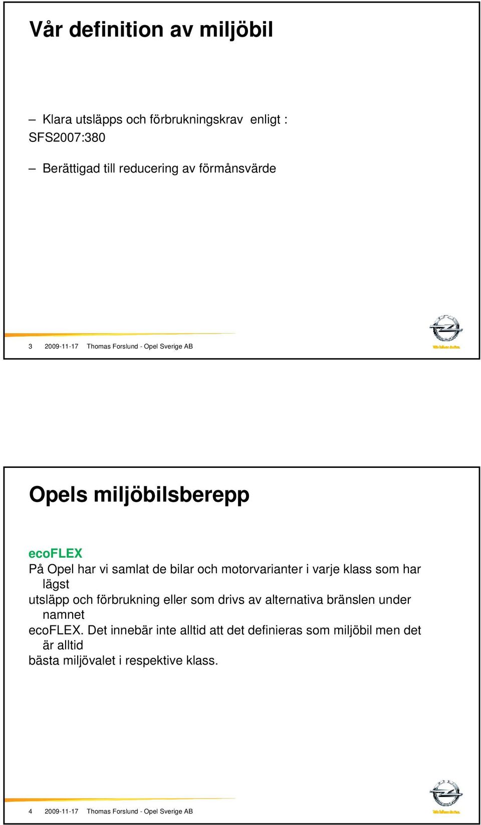 i varje klass som har lägst utsläpp och förbrukning eller som drivs av alternativa bränslen under namnet