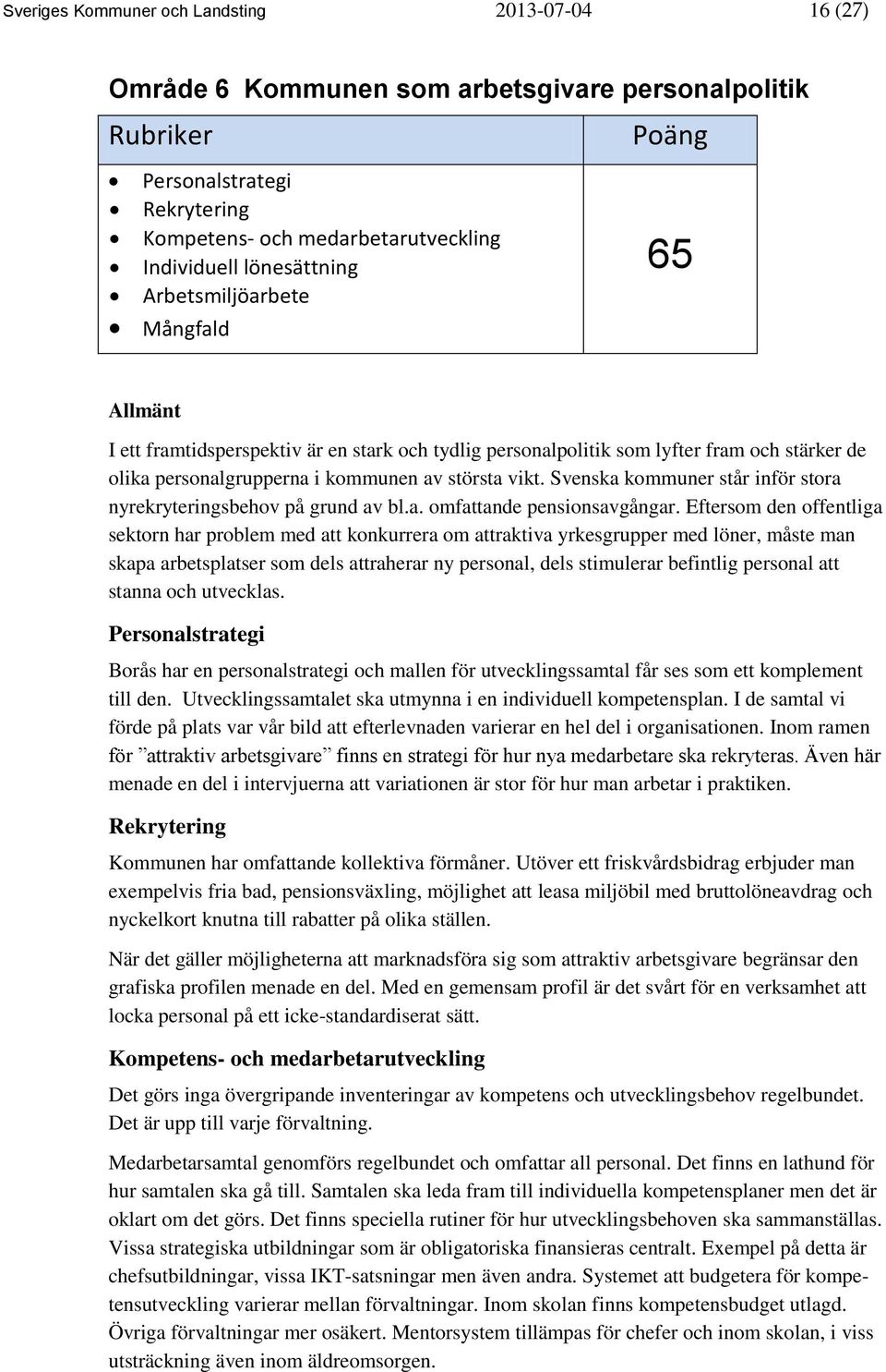 vikt. Svenska kommuner står inför stora nyrekryteringsbehov på grund av bl.a. omfattande pensionsavgångar.