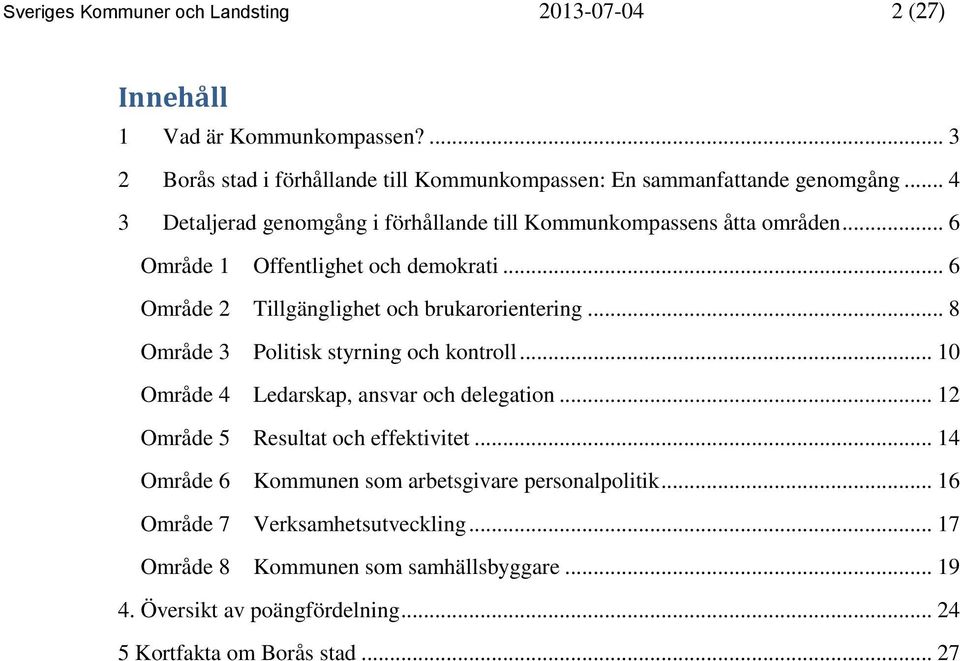 .. 8 Område 3 Politisk styrning och kontroll... 10 Område 4 Ledarskap, ansvar och delegation... 12 Område 5 Resultat och effektivitet.