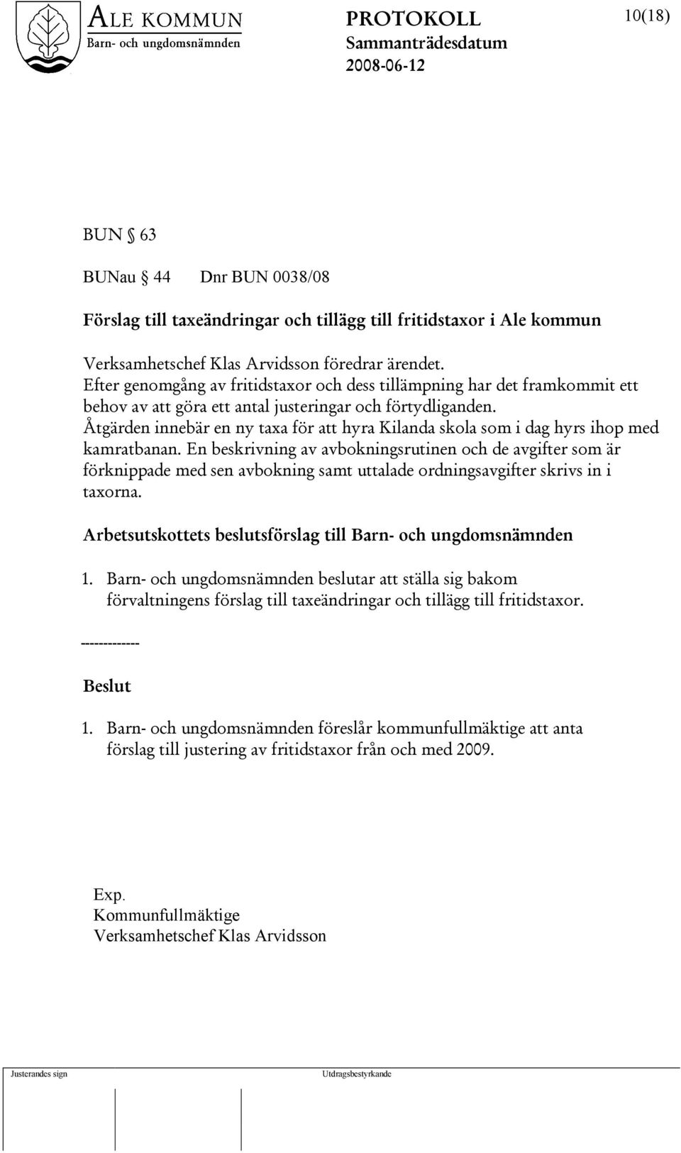 Åtgärden innebär en ny taxa för att hyra Kilanda skola som i dag hyrs ihop med kamratbanan.