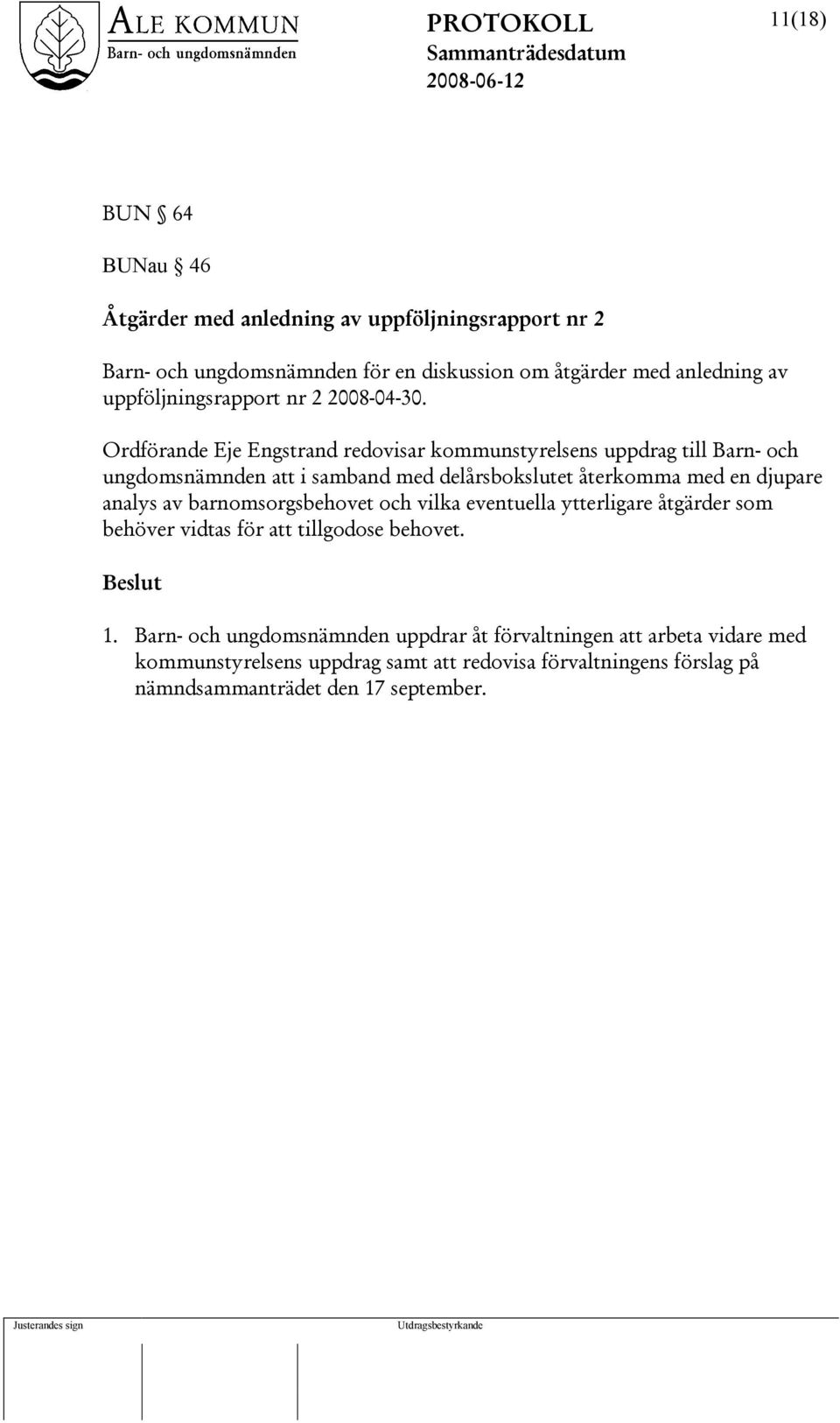 Ordförande Eje Engstrand redovisar kommunstyrelsens uppdrag till Barn- och ungdomsnämnden att i samband med delårsbokslutet återkomma med en djupare analys
