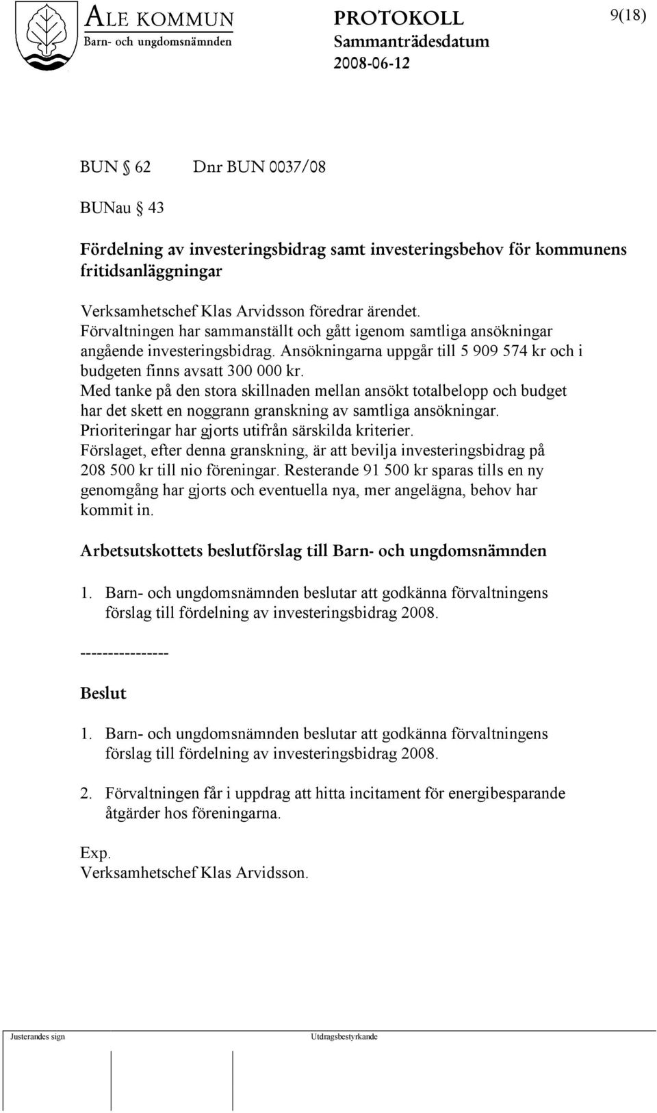 Med tanke på den stora skillnaden mellan ansökt totalbelopp och budget har det skett en noggrann granskning av samtliga ansökningar. Prioriteringar har gjorts utifrån särskilda kriterier.