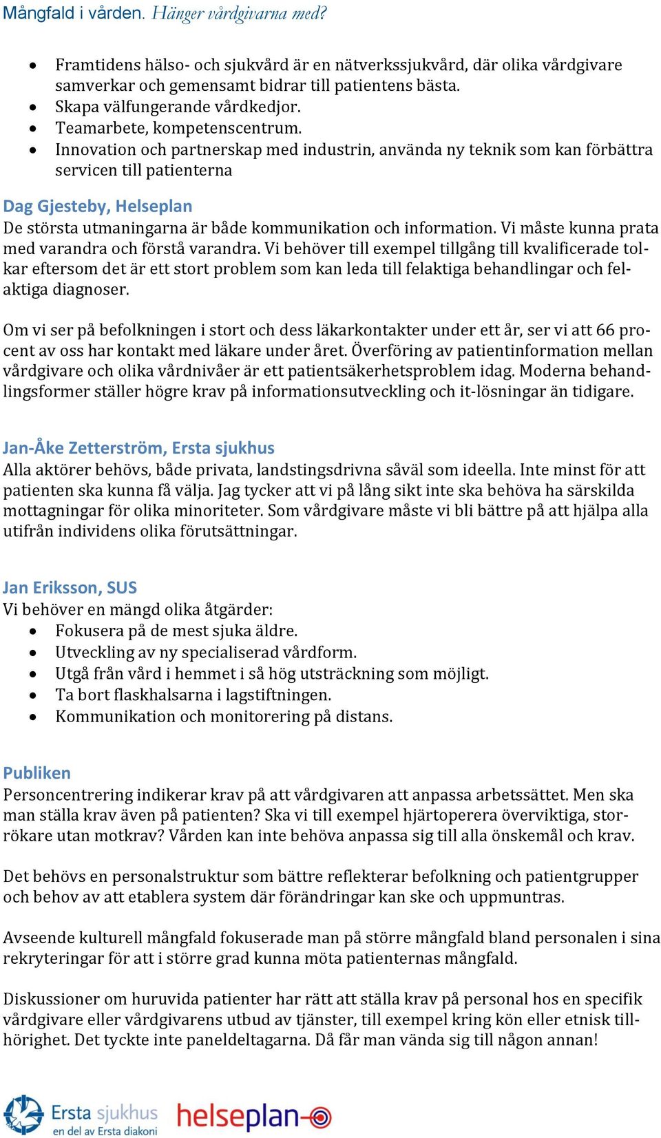 Vi måste kunna prata med varandra och förstå varandra.