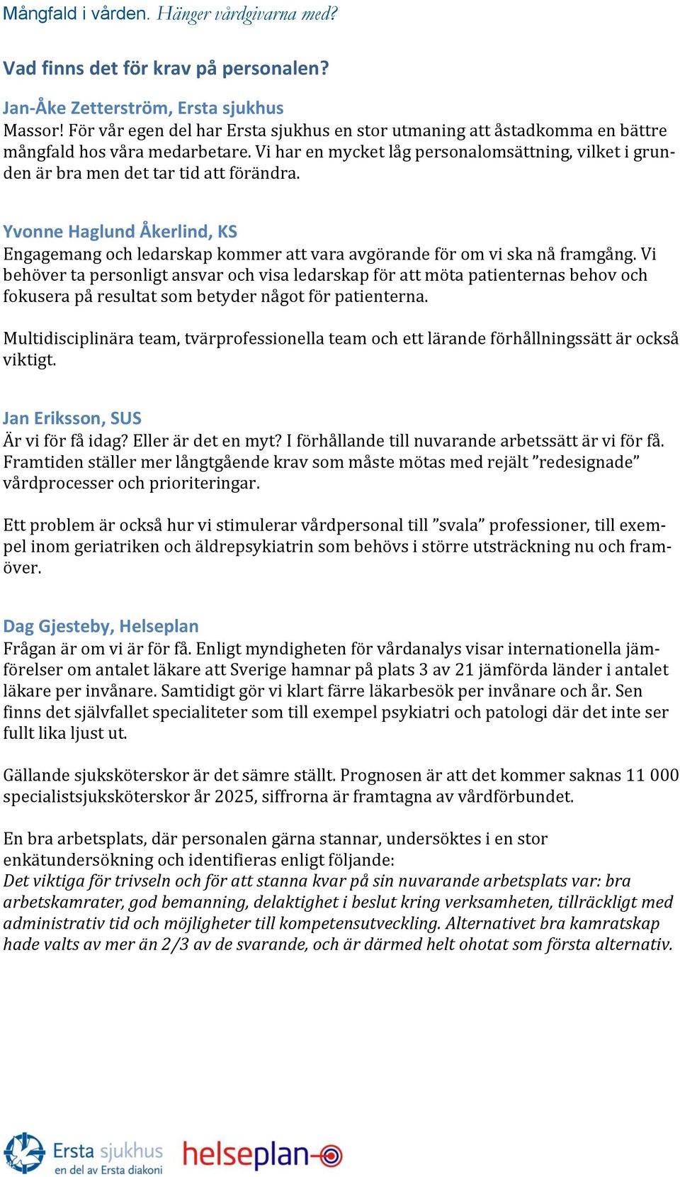 Vi behöver ta personligt ansvar och visa ledarskap för att möta patienternas behov och fokusera på resultat som betyder något för patienterna.