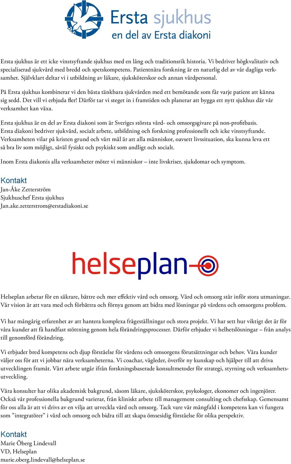 På Ersta sjukhus kombinerar vi den bästa tänkbara sjukvården med ett bemötande som får varje patient att känna sig sedd. Det vill vi erbjuda fler!