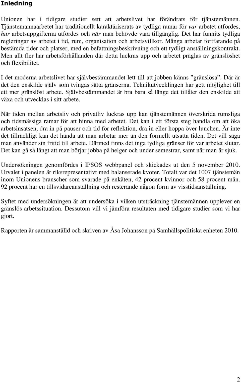 Det har funnits tydliga regleringar av arbetet i tid, rum, organisation och arbetsvillkor.