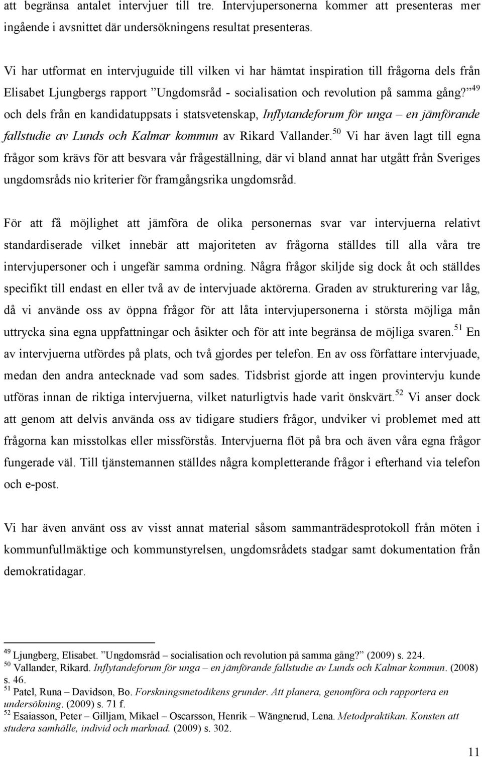 49 och dels från en kandidatuppsats i statsvetenskap, Inflytandeforum för unga en jämförande fallstudie av Lunds och Kalmar kommun av Rikard Vallander.