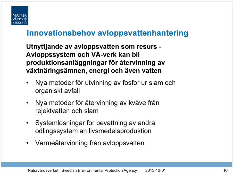 utvinning av fosfor ur slam och organiskt avfall Nya metoder för återvinning av kväve från rejektvatten och