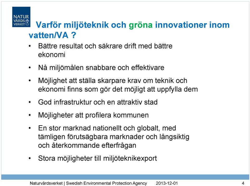 krav om teknik och ekonomi finns som gör det möjligt att uppfylla dem God infrastruktur och en attraktiv stad Möjligheter