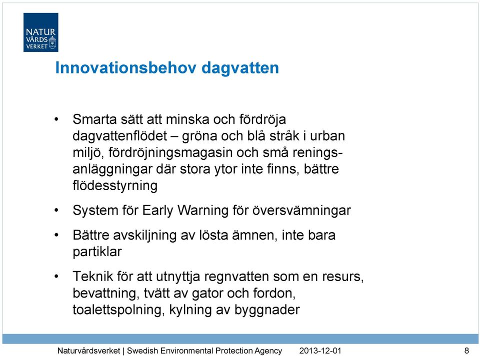 System för Early Warning för översvämningar Bättre avskiljning av lösta ämnen, inte bara partiklar Teknik för