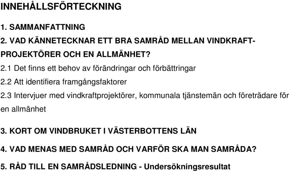 1 Det finns ett behov av förändringar och förbättringar 2.2 Att identifiera framgångsfaktorer 2.