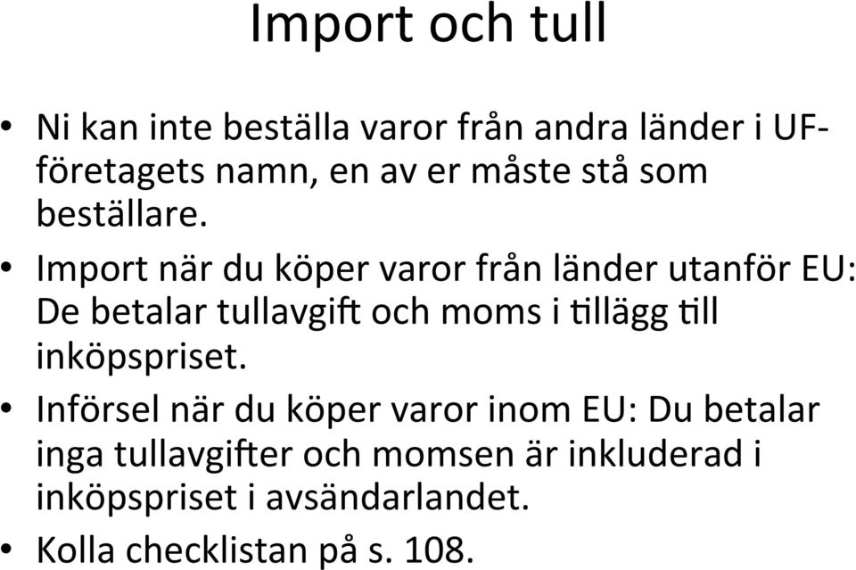 Import när du köper varor från länder utanför EU: De betalar tullavgi] och moms i Kllägg Kll