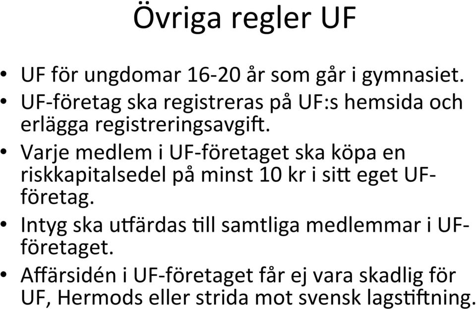 Varje medlem i UF- företaget ska köpa en riskkapitalsedel på minst 10 kr i si0 eget UF- företag.