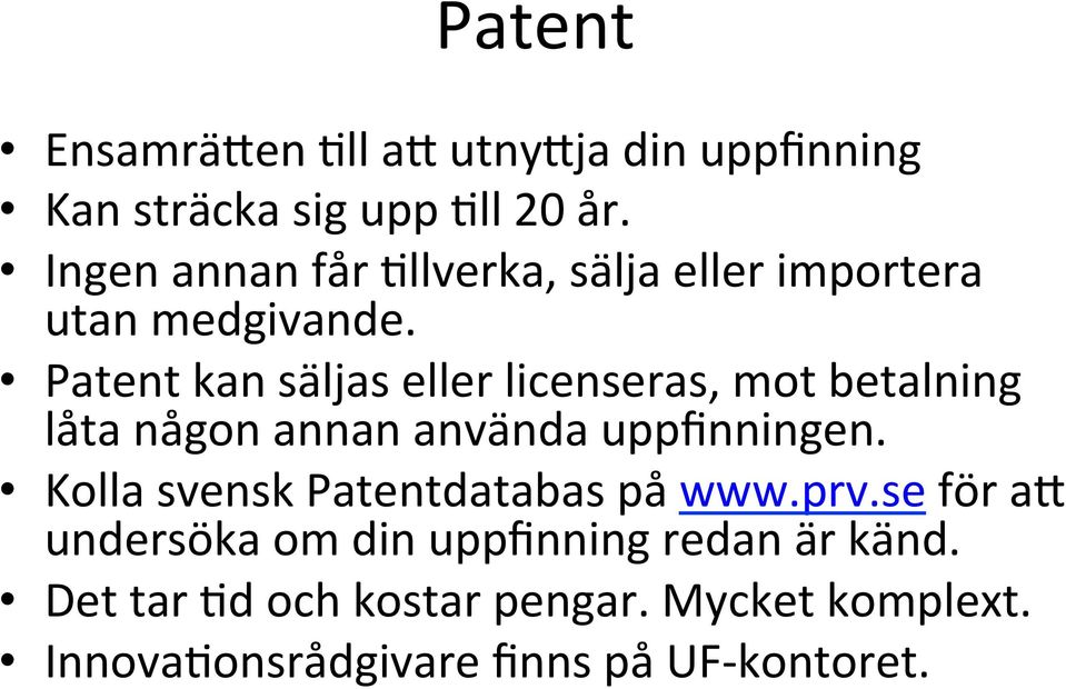 Patent kan säljas eller licenseras, mot betalning låta någon annan använda uppfinningen.