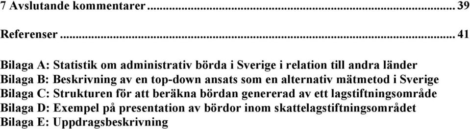 Beskrivning av en top-down ansats som en alternativ mätmetod i Sverige Bilaga C: Strukturen för att