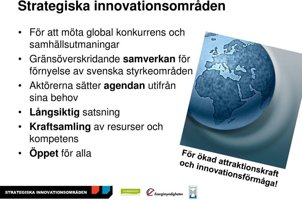 svenska styrkeområden Aktörerna sätter agendan utifrån sina behov