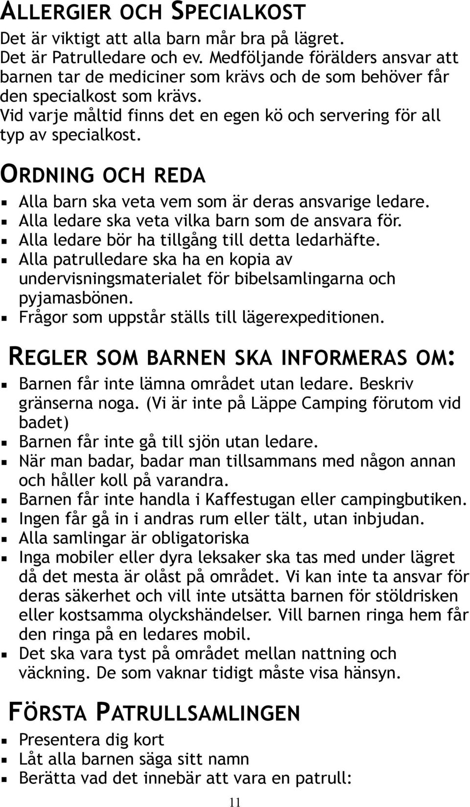 ORDNING OCH REDA Alla barn ska veta vem som är deras ansvarige ledare. Alla ledare ska veta vilka barn som de ansvara för. Alla ledare bör ha tillgång till detta ledarhäfte.