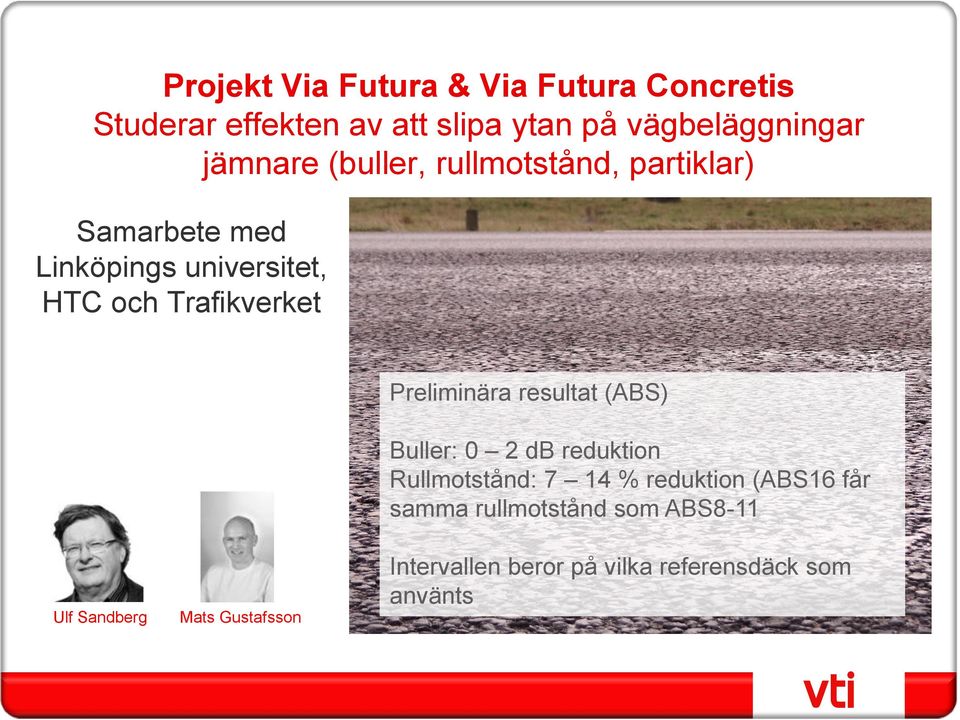 Preliminära resultat (ABS) Buller: 0 2 db reduktion Rullmotstånd: 7 14 % reduktion (ABS16 får samma