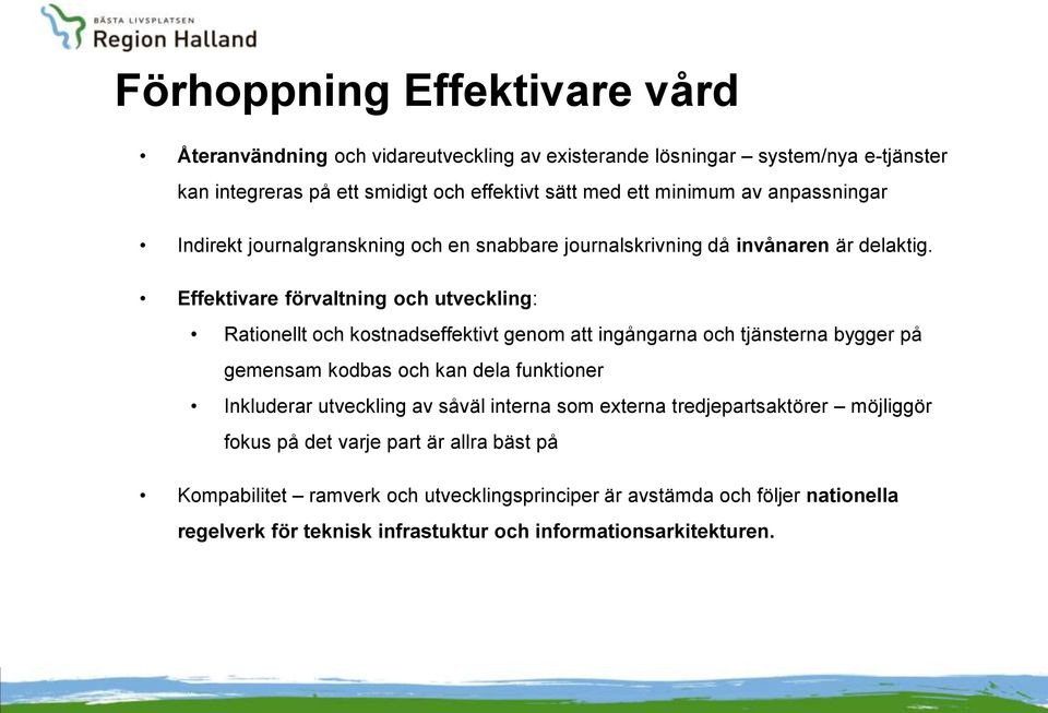 Effektivare förvaltning och utveckling: Rationellt och kostnadseffektivt genom att ingångarna och tjänsterna bygger på gemensam kodbas och kan dela funktioner Inkluderar