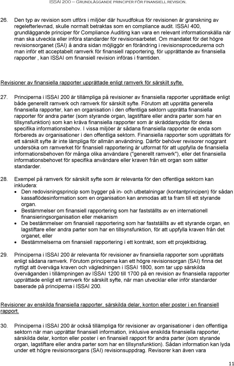 Om mandatet för det högre revisionsorganet (SAI) å andra sidan möjliggör en förändring i revisionsprocedurerna och man inför ett acceptabelt ramverk för finansiell rapportering, för upprättande av