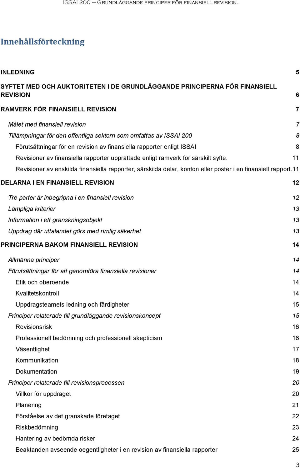 särskilt syfte. 11 Revisioner av enskilda finansiella rapporter, särskilda delar, konton eller poster i en finansiell rapport.