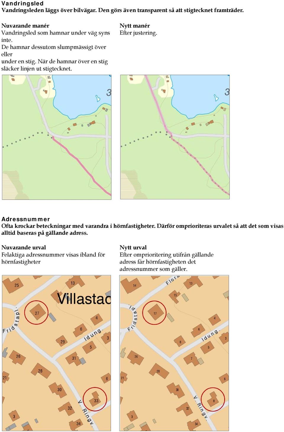 Adressnummer Ofta krockar beteckningar med varandra i hörnfastigheter.