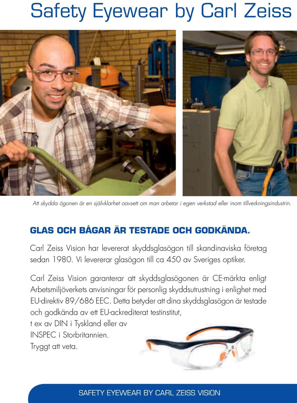 Vi levererar glasögon till ca 450 av Sveriges optiker.