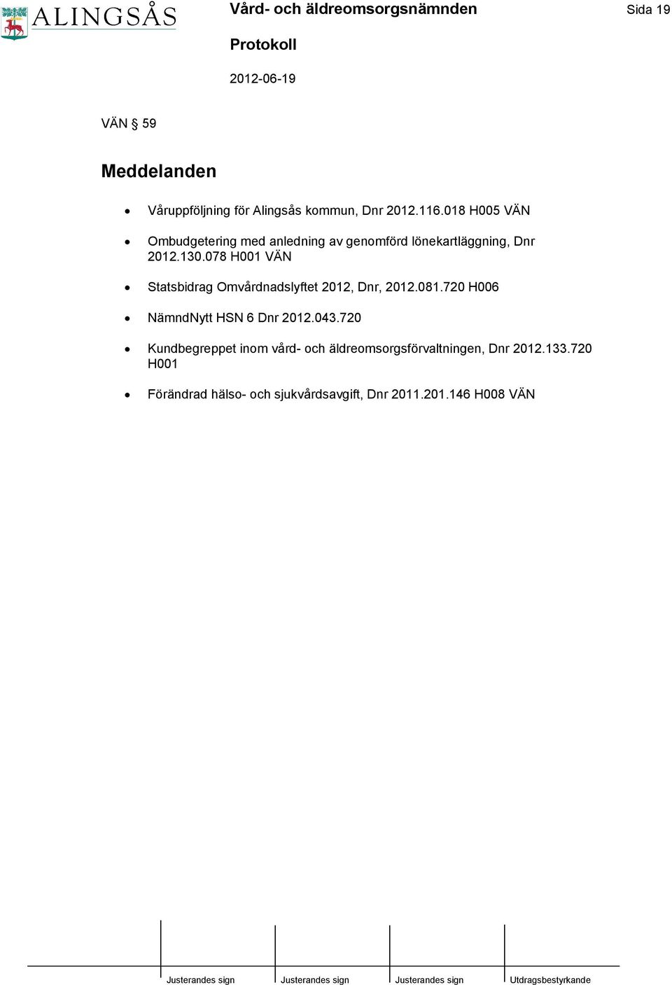 078 H001 VÄN Statsbidrag Omvårdnadslyftet 2012, Dnr, 2012.081.720 H006 NämndNytt HSN 6 Dnr 2012.043.