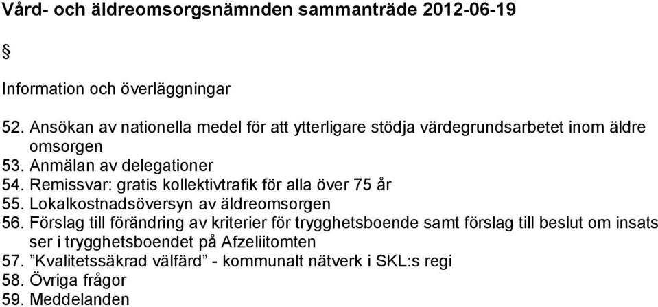 Remissvar: gratis kollektivtrafik för alla över 75 år 55. Lokalkostnadsöversyn av äldreomsorgen 56.