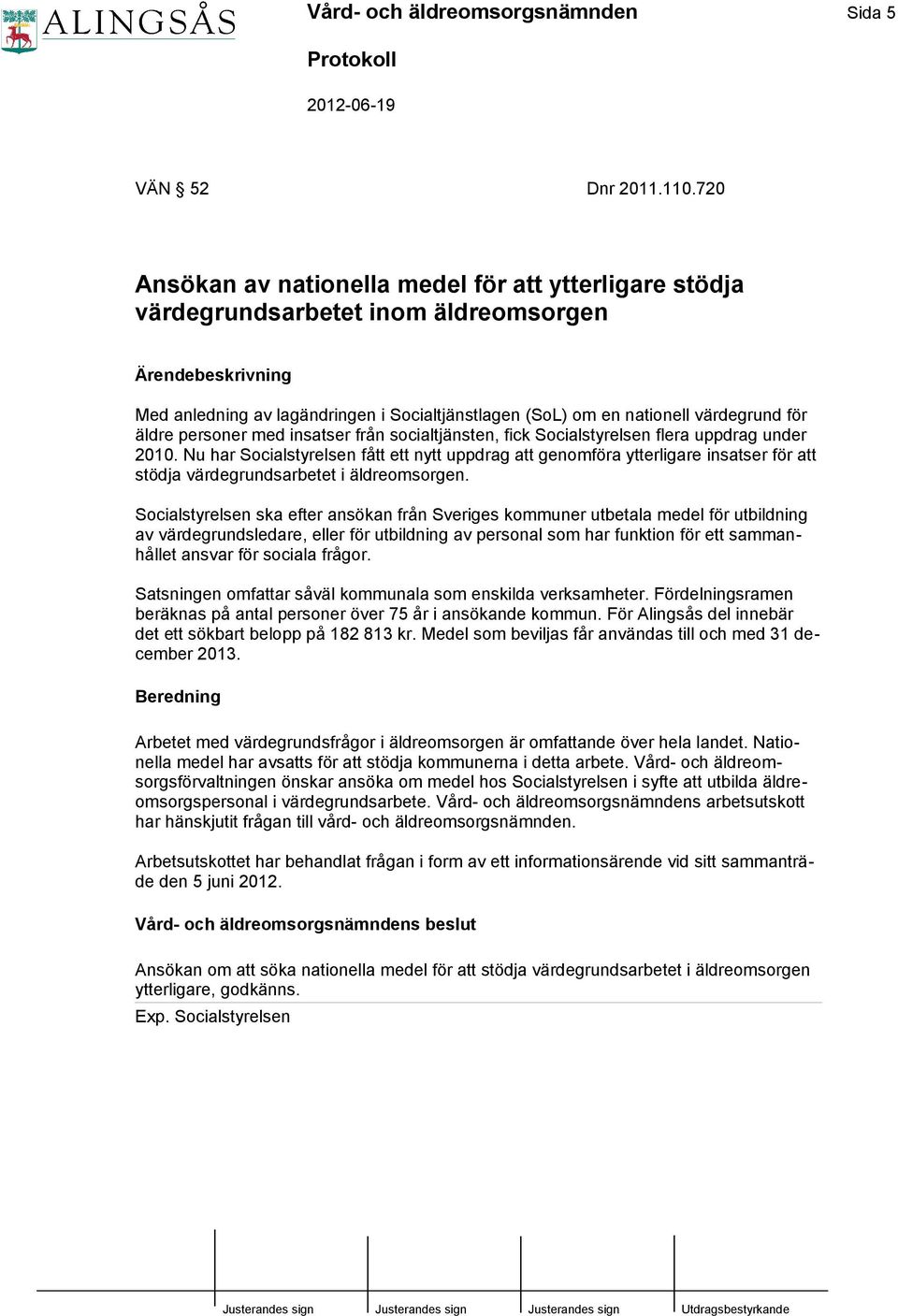 för äldre personer med insatser från socialtjänsten, fick Socialstyrelsen flera uppdrag under 2010.