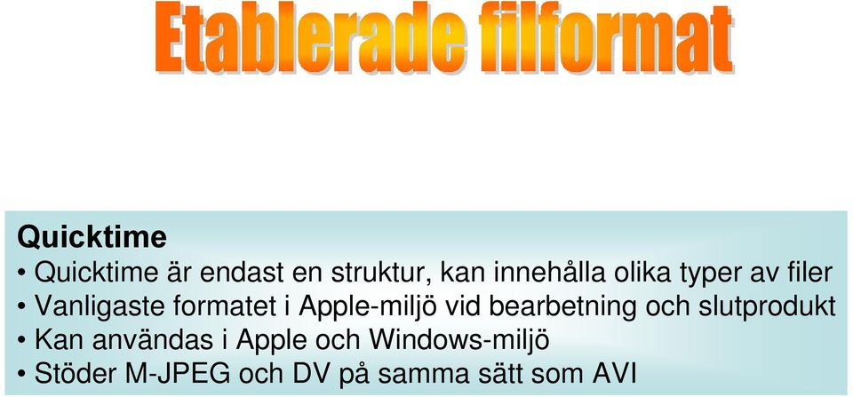 vid bearbetning och slutprodukt Kan användas i Apple och