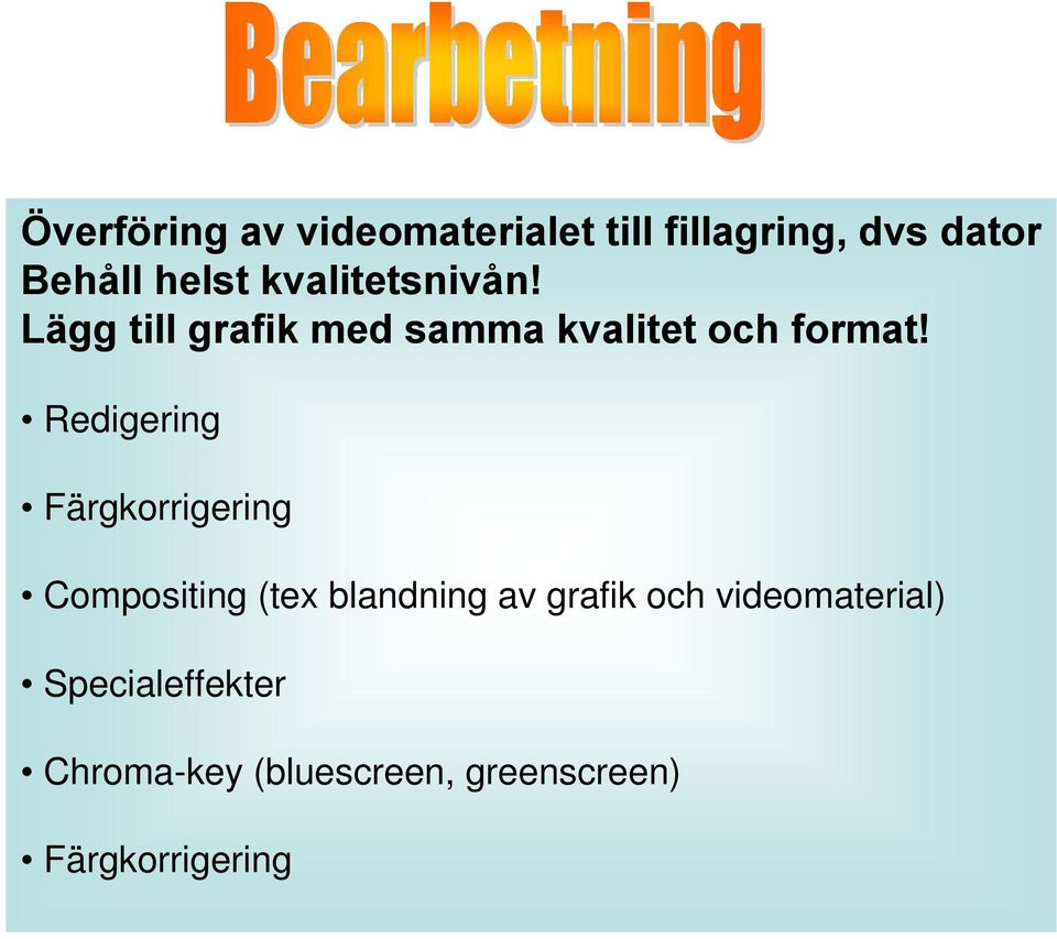 Redigering Färgkorrigering Compositing (tex blandning av grafik och