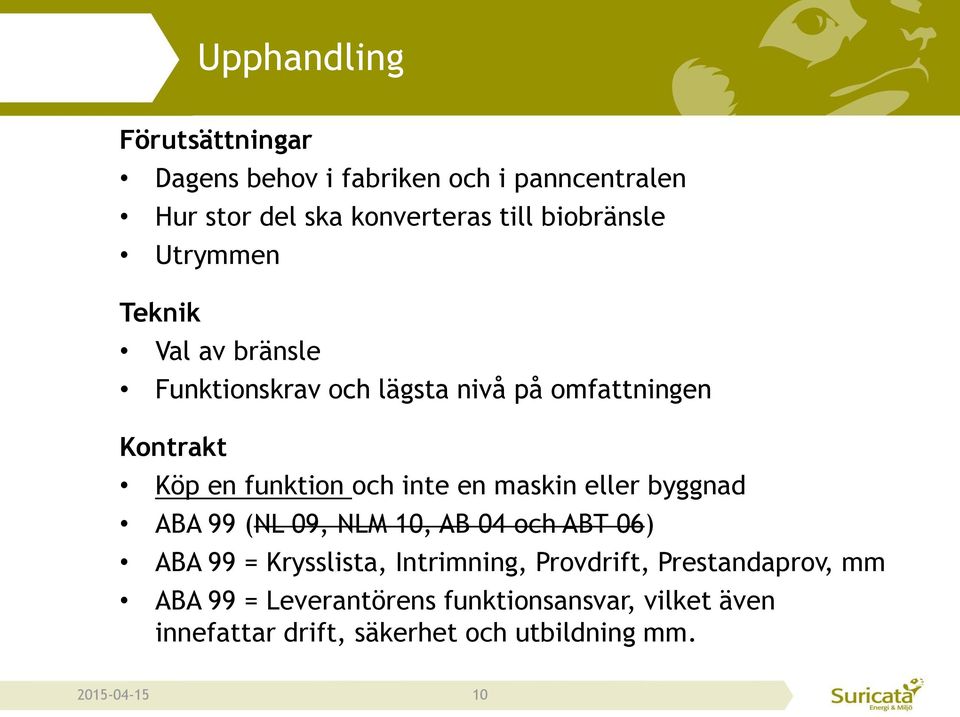 och inte en maskin eller byggnad ABA 99 (NL 09, NLM 10, AB 04 och ABT 06) ABA 99 = Krysslista, Intrimning,