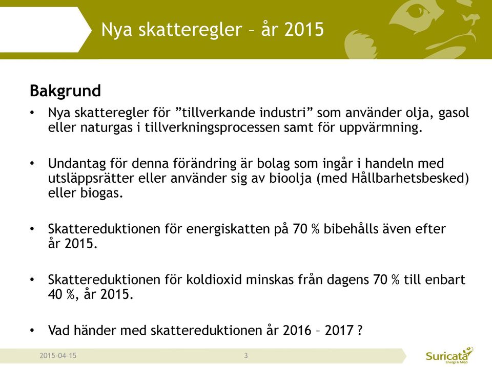 Undantag för denna förändring är bolag som ingår i handeln med utsläppsrätter eller använder sig av bioolja (med